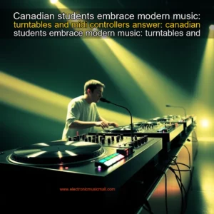 Artistic representation for Canadian students embrace modern music: turntables and midi controllers answer: canadian students embrace modern music: turntables and midi controllers.