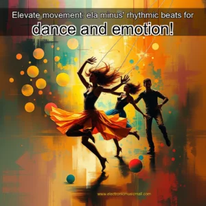Artistic representation for Elevate movement: ela minus' rhythmic beats for dance and emotion!
